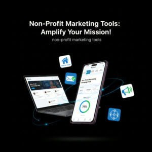 Non-Profit Marketing Tools: Amplify Your Mission!