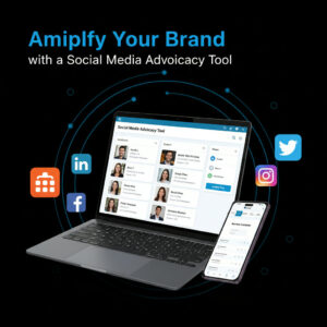 Amplify Your Brand with a Social Media Advocacy Tool