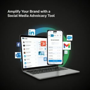 Amplify Your Brand with a Social Media Advocacy Tool